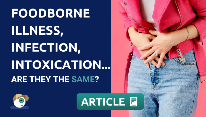 Foodborne Illness, Infection, Intoxication... Are They The Same?