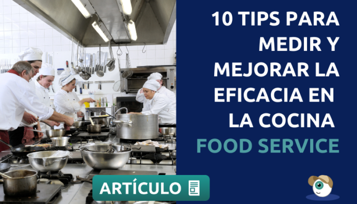 10 Tips Súper Prácticos Para Medir Y Mejorar La Eficacia En La Cocina De Un Negocio Food Service