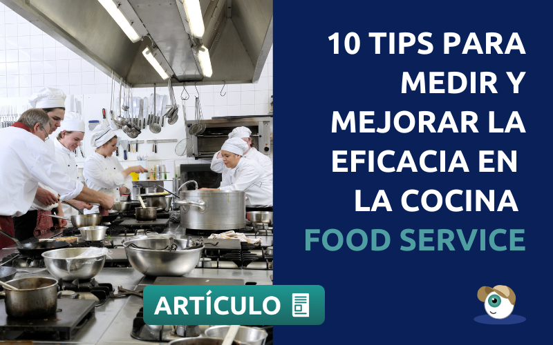10 Tips súper prácticos para medir y mejorar la eficacia en la cocina de un negocio food service