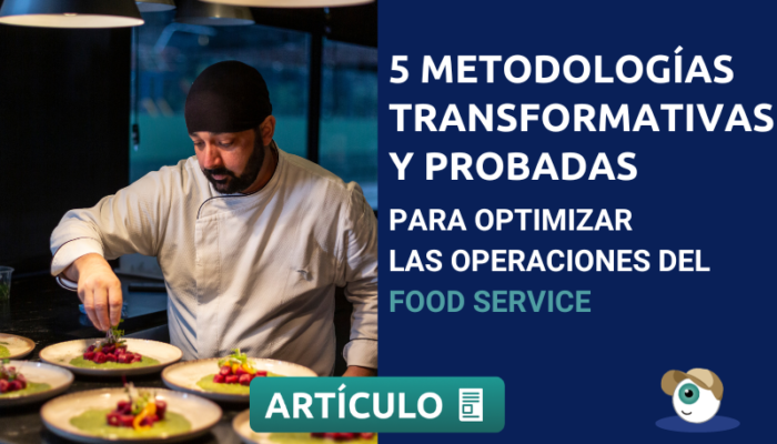 5 Metodologias Transformativas Para Optimizar Las Operaciones Del Food Service