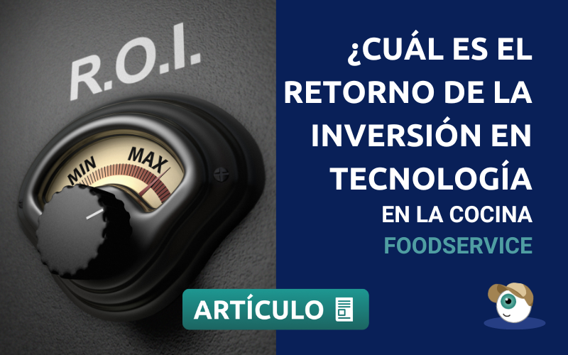 ¿Cuál es el Retorno de la Inversión en tecnología en la cocina foodservice?