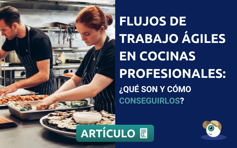 Flujos de Trabajo ágiles en Cocinas Profesionales: