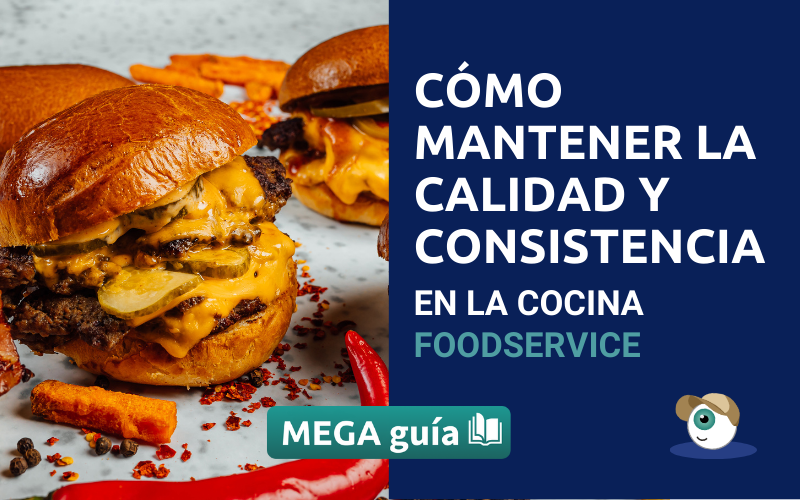 Cómo mantener la Calidad y Consistencia en la cocina: Mega Guía para equipos Foodservice