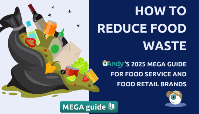 How to Reduce Food Waste: Andy’s 2025 Mega Guide for Food Service and Food Retail Brands