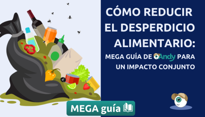 Como Reducir El Desperdicio Alimentario: Mega Guía De Andy