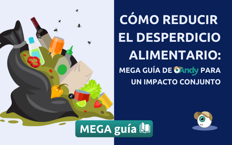 Como reducir el desperdicio alimentario: Mega Guía de Andy