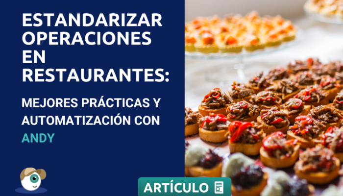 Estandarizar Operaciones En Restaurantes: Mejores Prácticas Y Automatización Con Andy