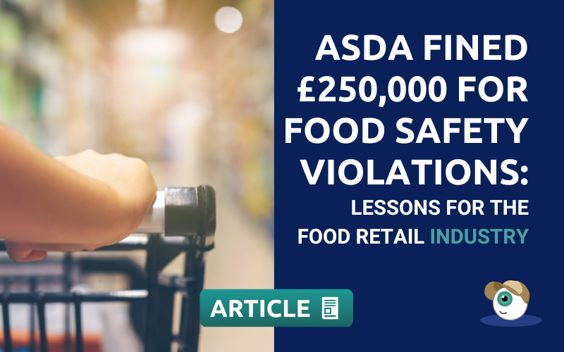 Asda Fined £250,000 for Food Safety Violations: Lessons for the Food Retail Industry