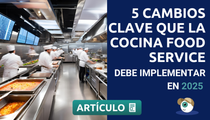 5 Cambios Clave Que Toda Cocina Food Service Debe Implementar En 2025