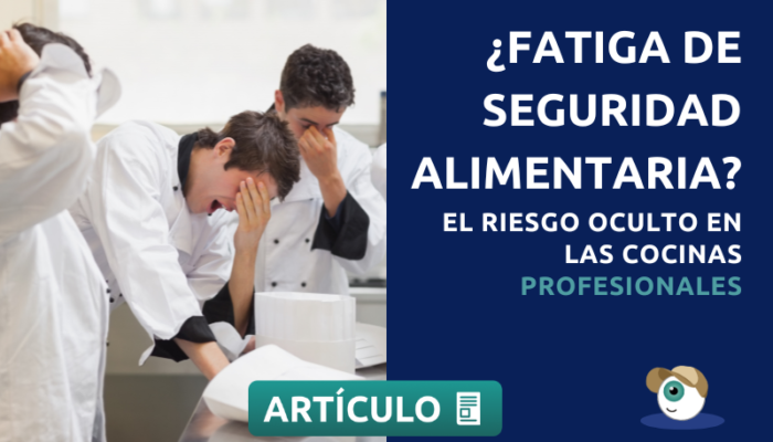 ¿Fatiga De Seguridad Alimentaria? El Riesgo Oculto En Las Cocinas Profesionales