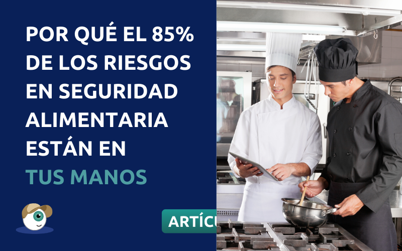 Por qué el 85% de los riesgos en seguridad alimentaria están en tus manos