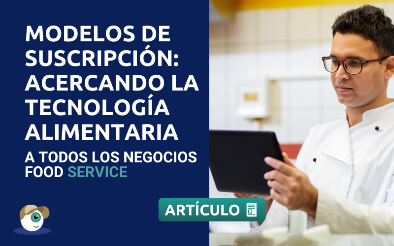 Modelo de suscripción: acercando la tecnología alimentaria a todos los negocios food service