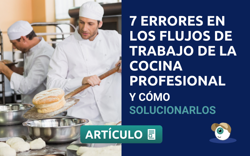 7 errores comunes en los flujos de trabajo de la cocina profesional