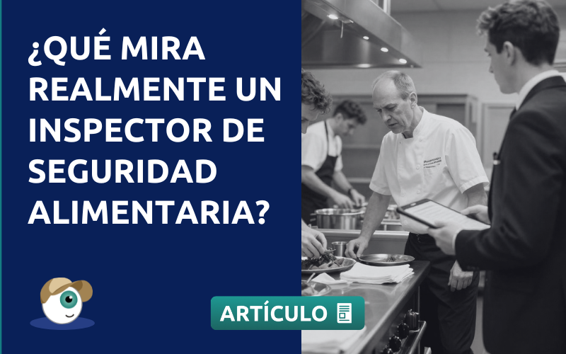 ¿Qué mira realmente un inspector de seguridad alimentaria?