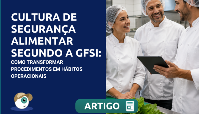 Cultura de segurança alimentar segundo a GFSI: como transformar procedimentos em hábitos operacionais
