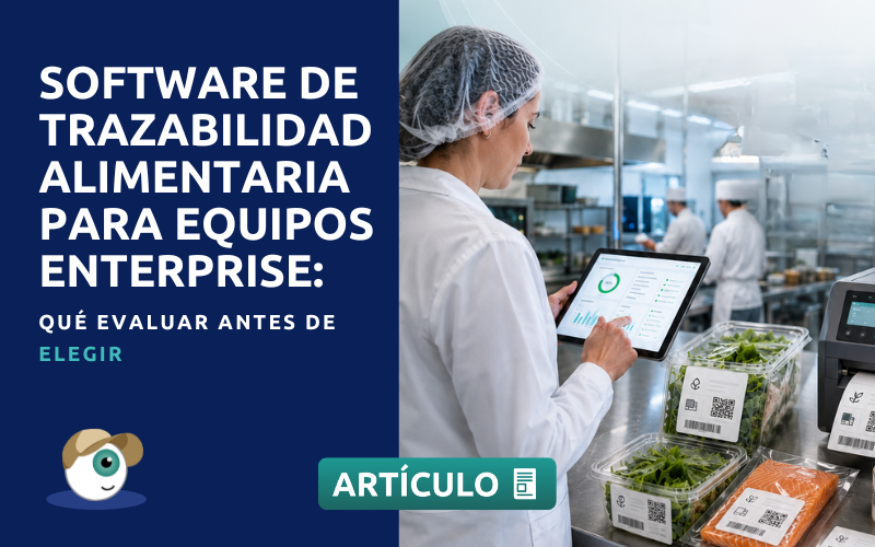 Software de trazabilidad alimentaria para equipos enterprise: qué evaluar antes de elegir