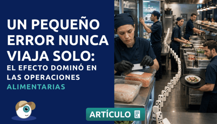 Un pequeño error nunca viaja solo: el efecto dominó en las operaciones alimentarias
